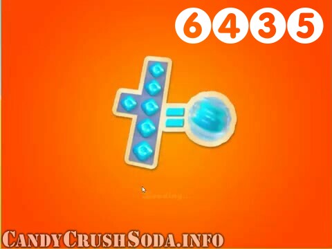 Candy Crush Soda Saga : Level 6435 – Videos, Cheats, Tips and Tricks