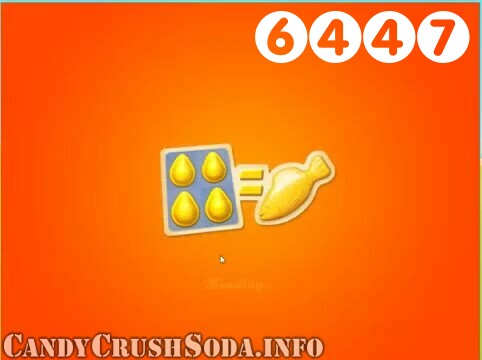 Candy Crush Soda Saga : Level 6447 – Videos, Cheats, Tips and Tricks