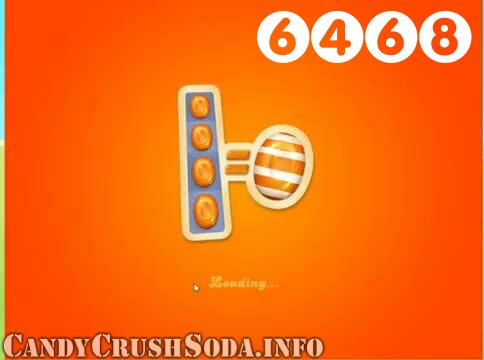 Candy Crush Soda Saga : Level 6468 – Videos, Cheats, Tips and Tricks