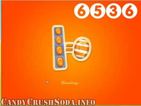 Candy Crush Soda Saga : Level 6536 – Videos, Cheats, Tips and Tricks