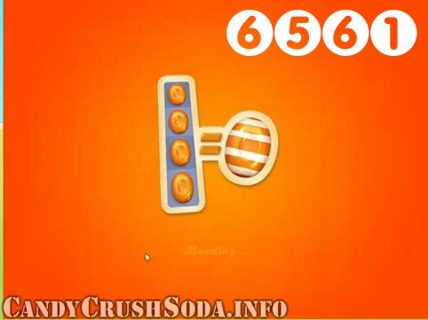 Candy Crush Soda Saga : Level 6561 – Videos, Cheats, Tips and Tricks