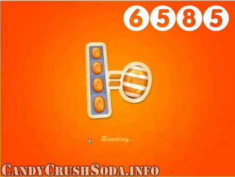Candy Crush Soda Saga : Level 6585 – Videos, Cheats, Tips and Tricks