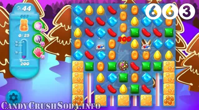 Candy Crush Soda Saga : Level 663 – Videos, Cheats, Tips and Tricks