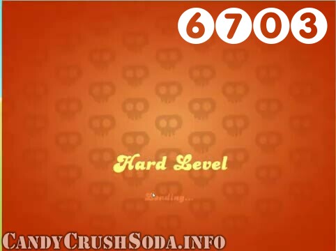 Candy Crush Soda Saga : Level 6703 – Videos, Cheats, Tips and Tricks