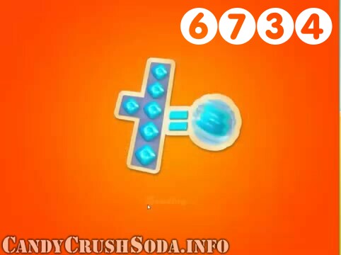 Candy Crush Soda Saga : Level 6734 – Videos, Cheats, Tips and Tricks
