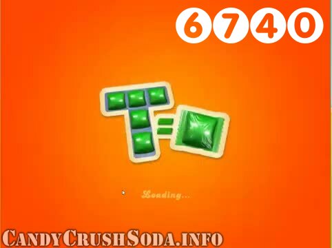 Candy Crush Soda Saga : Level 6740 – Videos, Cheats, Tips and Tricks