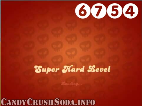 Candy Crush Soda Saga : Level 6754 – Videos, Cheats, Tips and Tricks