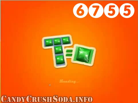 Candy Crush Soda Saga : Level 6755 – Videos, Cheats, Tips and Tricks