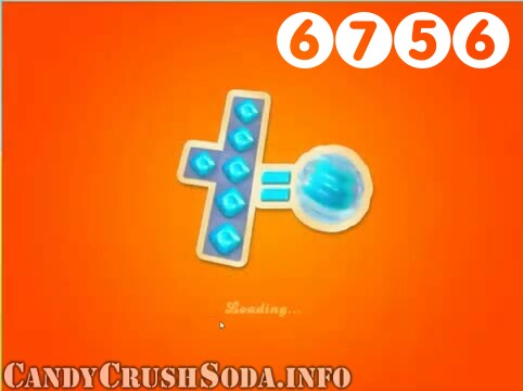 Candy Crush Soda Saga : Level 6756 – Videos, Cheats, Tips and Tricks
