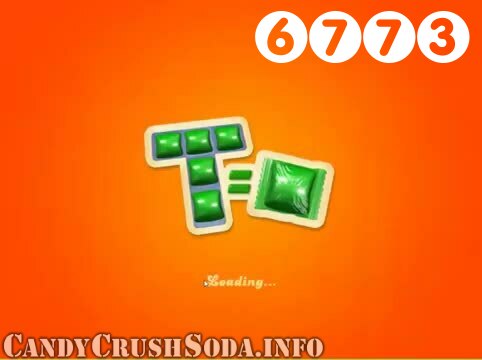 Candy Crush Soda Saga : Level 6773 – Videos, Cheats, Tips and Tricks