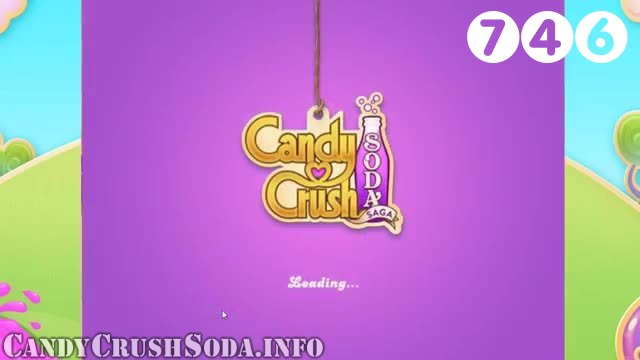 Candy Crush Soda Saga : Level 746 – Videos, Cheats, Tips and Tricks