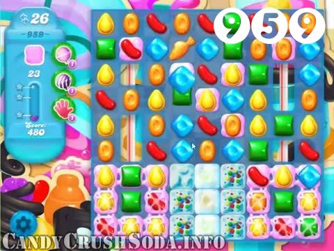 Candy Crush Soda Saga : Level 959 – Videos, Cheats, Tips and Tricks