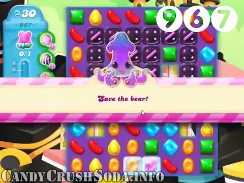 Candy Crush Soda Saga : Level 967 – Videos, Cheats, Tips and Tricks